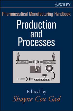 Pharmaceutical Manufacturing Handbook – Production and Processes de SC Gad