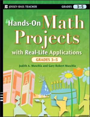 Hands–On Math Projects with Real–Life Applications, Grades 3–5 de Judith A. Muschla