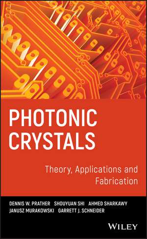 Photonic Crystals – Theory, Applications and Fabrication de DW Prather