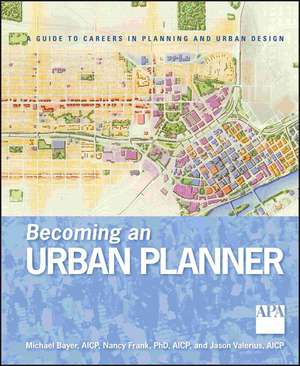 Becoming an Urban Planner – A Guide to Careers in Planning and Urban Design de M Bayer