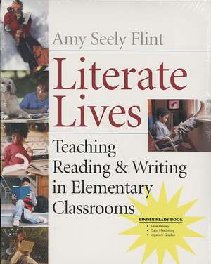 Literate Lives: Teaching Reading & Writing in Elementary Classrooms, Binder Ready Book de Amy Seely Flint