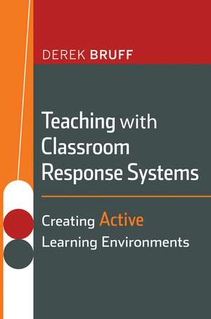 Teaching with Classroom Response Systems – Creating Active Learning Environments de D Bruff