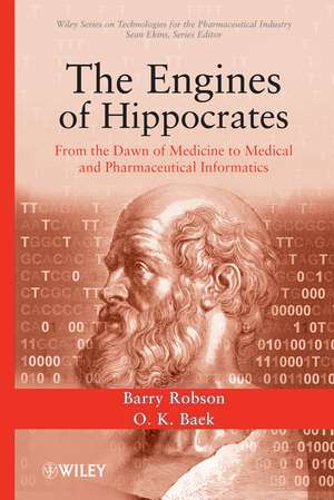 The Engines of Hippocrates – From the Dawn of Medicine to Medical and Pharmaceutical Informatics de B Robson