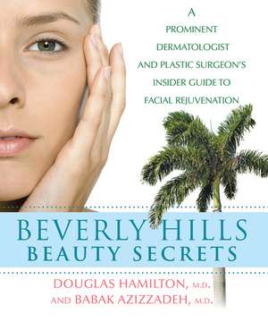 Beverly Hills Beauty Secrets: A Prominent Dermatologist and Plastic Surgeon's Insider Guide to Facial Rejuvenation de Douglas Hamilton