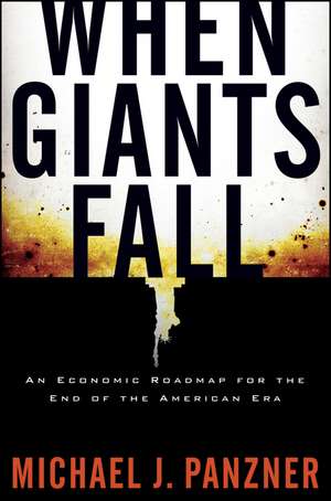 When Giants Fall: An Economic Roadmap for the End of the American Era de Michael Panzner