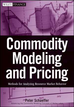 Commodity Modeling and Pricing – Methods for Analyzing Resource Market Behavior de PV Schaeffer