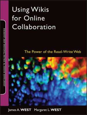 Using Wikis for Online Collaboration – The Power of the Read–Write Web (Jossey–Bass Guides to Online Teaching and Learning) de JA West