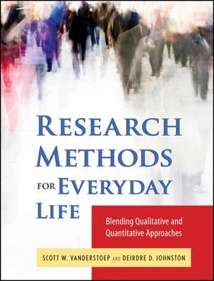 Research Methods for Everyday Life – Blending Qualitative and Quantitative Approaches de S VanderStoep