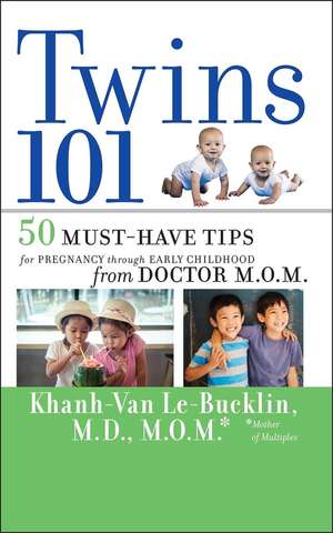 Twins 101 – 50 Must–Have Tips for Pregnancy through Early Childhood from Doctor M.O.M de K Le–Bucklin