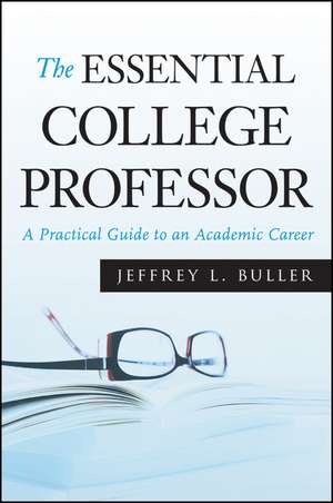 The Essential College Professor: A Practical Guide to an Academic Career de Jeffrey L. Buller