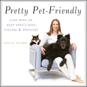 Pretty Pet-Friendly: Easy Ways to Keep Spot's Digs Stylish & Spotless de Julia Szabo