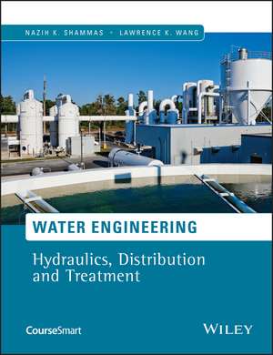 Water Engineering – Hydraulics, Distribution and Treatment de LK Shammas