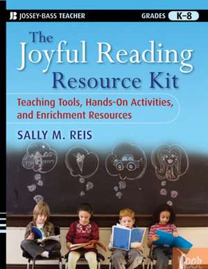 The Joyful Reading Resource Kit – Teaching Tools, Hands–On Activities, and Enrichment Resources, Grades K–8 de SM Reis