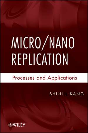 Micro/Nano Replication de Shinill Kang