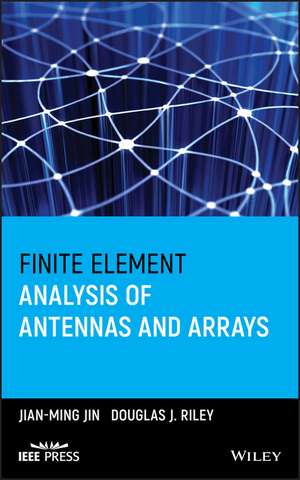 Finite Element Analysis of Antennas and Arrays de J Jin