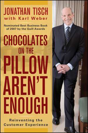 Chocolates on the Pillow Aren′t Enough – Reinventing The Customer Experience de JM Tisch