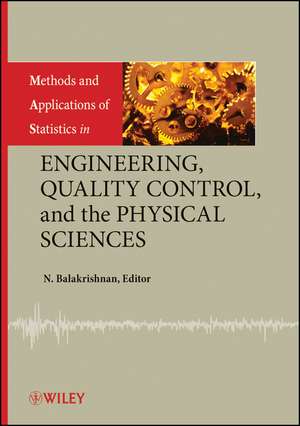 Methods and Applications of Statistics in Engineering, Quality Control and the Physical Sciences de N Balakrishnan