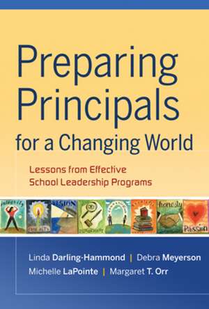 Preparing Principals for a Changing World – Lessons from Effective School Leadership Programs de L Darling–Hammond