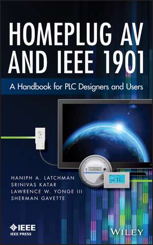 HomePlug AV and IEEE 1901 – A Handbook for PLC Designers and Users de HA Latchman