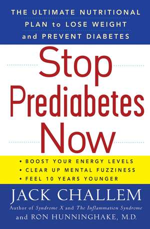 Stop Prediabetes Now: The Ultimate Plan to Lose Weight and Prevent Diabetes de Jack Challem