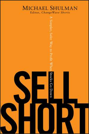 Sell Short – A Simpler, Safer Way to Profit When Stocks Go Down de M Shulman