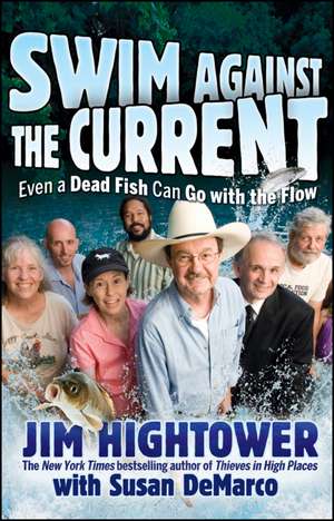 Swim Against the Current: Even a Dead Fish Can Go with the Flow de Jim Hightower