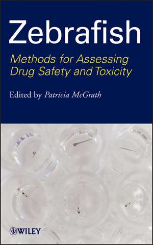 Zebrafish – Methods for Assessing Drug Safety and Toxicity de P McGrath