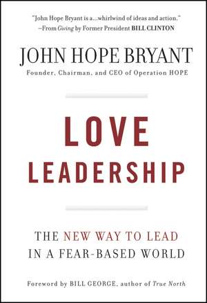 Love Leadership – The New Way to Lead in a Fear–Based World de JH Bryant