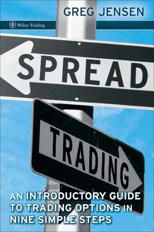 Spread Trading – An Introduction to Trading Options in Nine Simple Steps de G Jensen