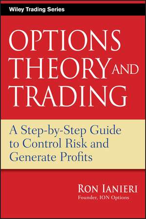 Options Theory and Trading – A Step–by–Step Guide to Control Risk and Generate Profits de R Ianieri