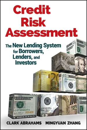 Credit Risk Assessment – The New Lending System for Borrowers, Lenders, and Investors de CR Abrahams