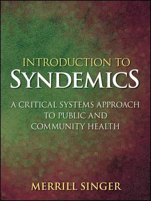 Introduction to Syndemics – A Critical Systems Approach to Public and Community Health de M. Singer