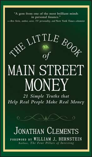 The Little Book of Main Street Money – 21 Simple Truths that Help Real People Make Real Money de J Clements