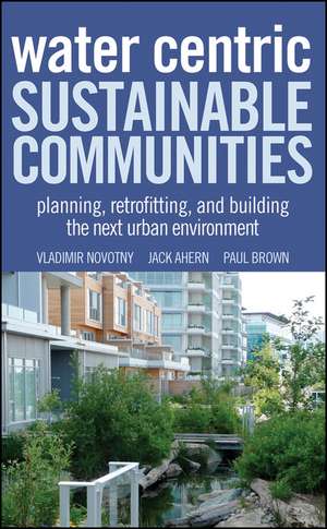 Water–Centric Sustainable Communities – Planning, Retrofitting and Constructing the Next Urban Environments de V Novotny