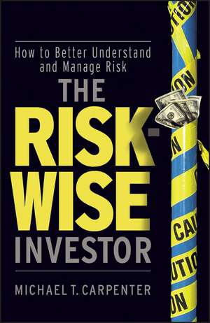 The "Risk–Wise" Investor – How to Better Understand and Manage Risk de M Carpenter