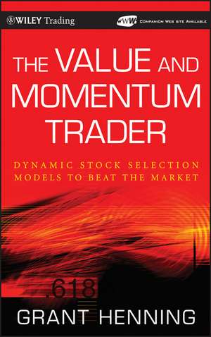 The Value and Momentum Trader + WS: Dynamic Stock Selection Models to Beat the Markett de G Henning