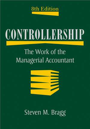 Controllership – The Work of the Managerial Accountant 8e de SM Bragg