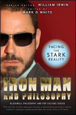 Iron Man and Philosophy – Facing the Stark Reality de W Irwin