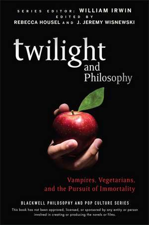 Twilight and Philosophy – Vampires, Vegetarians and the Pursuit of Immortality de W Irwin