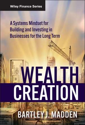 Wealth Creation – A Systems Mindset for Building and Investing in Businesses for the Long Term de BJ Madden