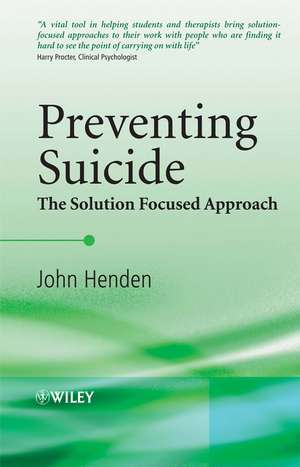 Preventing Suicide: The Solution Focused Approach de John Henden