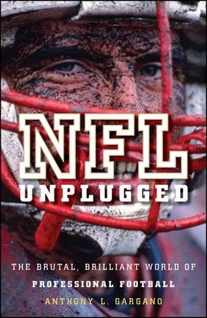 NFL Unplugged: The Brutal, Brilliant World of Professional Football