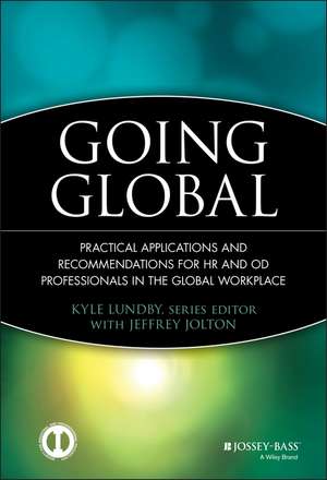 Going Global – Practical Applications and Recommendations for HR and OD Professionals in the Global Workplace de K Lundby