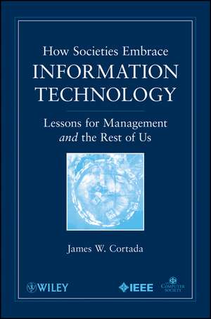 How Societies Embrace Information Technology – Lessons for Management and the Rest of Us de JW Cortada