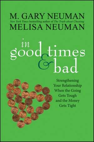 In Good Times and Bad: Strengthening Your Relationship When the Going Gets Tough and the Money Gets Tight de M. Gary Neuman