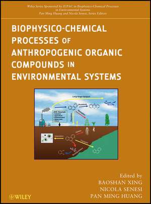 Biophysico–Chemical Processes of Anthropogenic Organic Compounds in Environmental Systems de B Xing