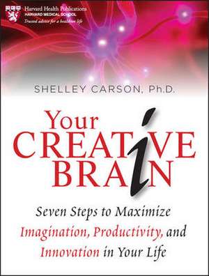 Your Creative Brain: Seven Steps to Maximize Imagination, Productivity, and Innovation in Your Life de Shelley Carson