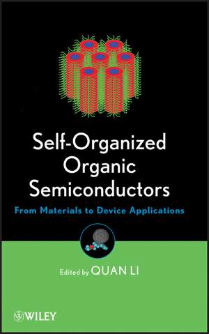 Self–Organized Organic Semiconductors – From Materials to Device Applications de Q Li