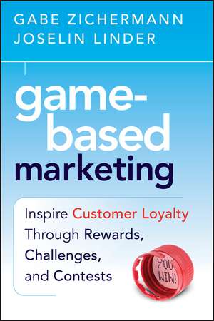 Game–Based Marketing – Inspire Customer Loyalty Through Rewards Challenges and Contests de G Zichermann