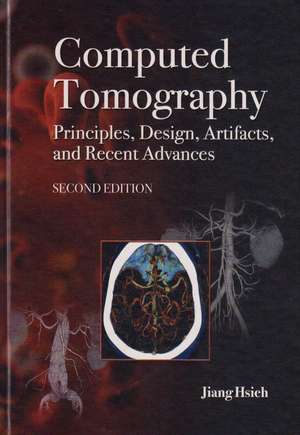 Computed Tomography Principles, Design, Artifacts, and Recent Advances de Jiang Hsieh